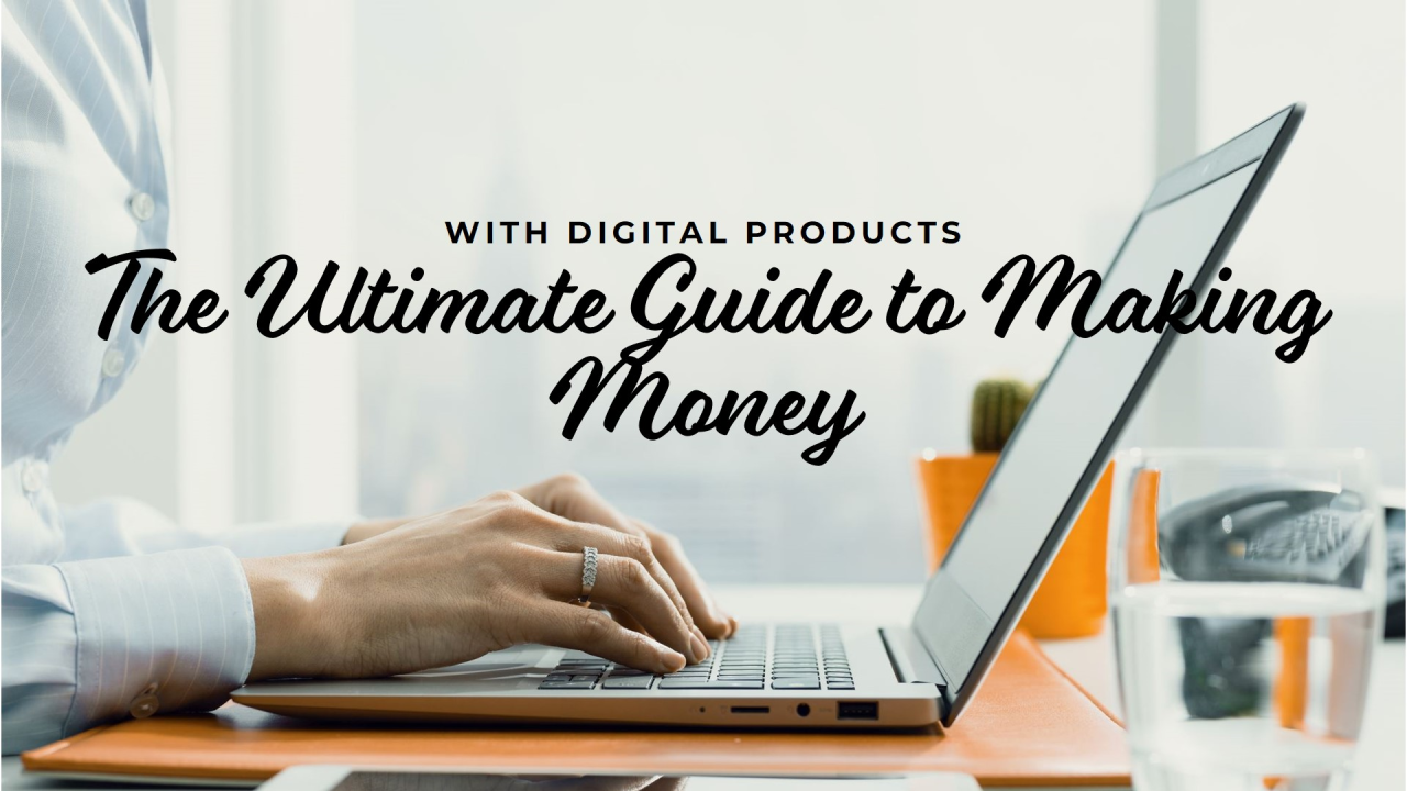 The Ultimate Guide to Making Money with Digital Products